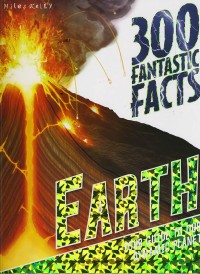 300 Fantastic Facts Earth [7,8,9]