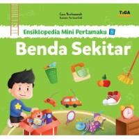 Ensiklopedia Mini Pertamaku : Benda Sekitar [kelas 1-2-3]