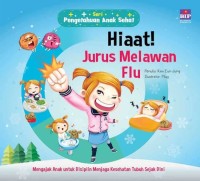 Pengetahuan Anak Sehat: Hiaat! Jurus Melawan Flu!