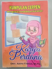 Kumpulan Cerpen Mengawali Pendidikan Karakter-Karya Perdana [ kelas 7-8-9 ]