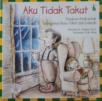 Aku Tidak Takut ( Panduan Anak untuk Mengatasi Rasa Takut dan Gelisah) (Agama Kristen ) [ kelas 4-5-6]