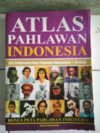 Atlas Pahlawan Indonesia 160 Pahlawan dan Pejuang Nusantara + Terkini