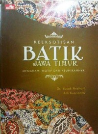 Keeksotisan Batik Jawa Timur- Memahami Motif dan keunikannya