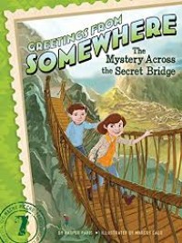 Greetings From Somewhere : The Mistery Across the Secret Bridge 7[kelas 4-5-6]