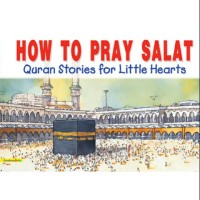 How To Pray Salat Quran Stories for Little Hearts [kelas 4-5-6]