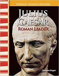 Primary Source Readers Julius Caesar Roman Leader[kelas 4-5-6]