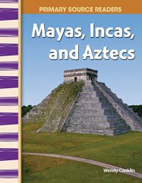 Primary Source Readers Mayas - Incas - and Aztecs [kelas 4-5-6]