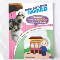 Pintar Bersama Bernard; Siapakah Pembuat Es Krim Pertama di Dunia? Dan 100 Fakta Menarik Lainnya Tentang Es Krim dan Permen[kelas 4-5-6]