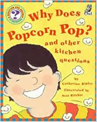 Why Does Popcorn Pop? And Other Kitchen Questions[kelas 4-5-6]