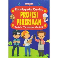 Ensiklopedia Cerdas Profesi Pekerjaan Terbaik - Terlengkap - Mendidik [kelas 4-5-6]