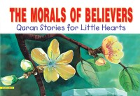 The Morals of Believers Quran Stories for Little Hearts [kelas 4-5-6]