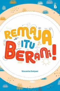 Remaja Itu Berani [kelas 7-8-9]