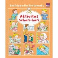 Ensiklopedia Pertamaku- Aktivitas Sehari-hari [kelas 1-2-3]