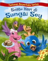 Tuntunan Berperilaku Santun Suatu Hari di Sungai Sey [kelas 4-5-6]