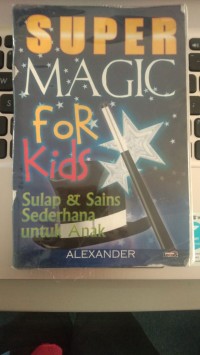 Super Magic for Kids - Sulap dan Sains Sederhana untuk Anak [kelas 4-5-6]