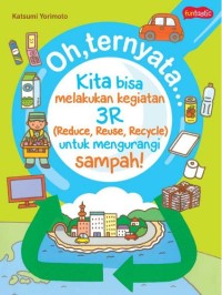 Oh- ternyata…Kita Bisa Melakukan Kegiatan 3R [Reduce- Reuse- Recycle] untuk Mengurangi Sampah! [ kelas 4-5-6 ]